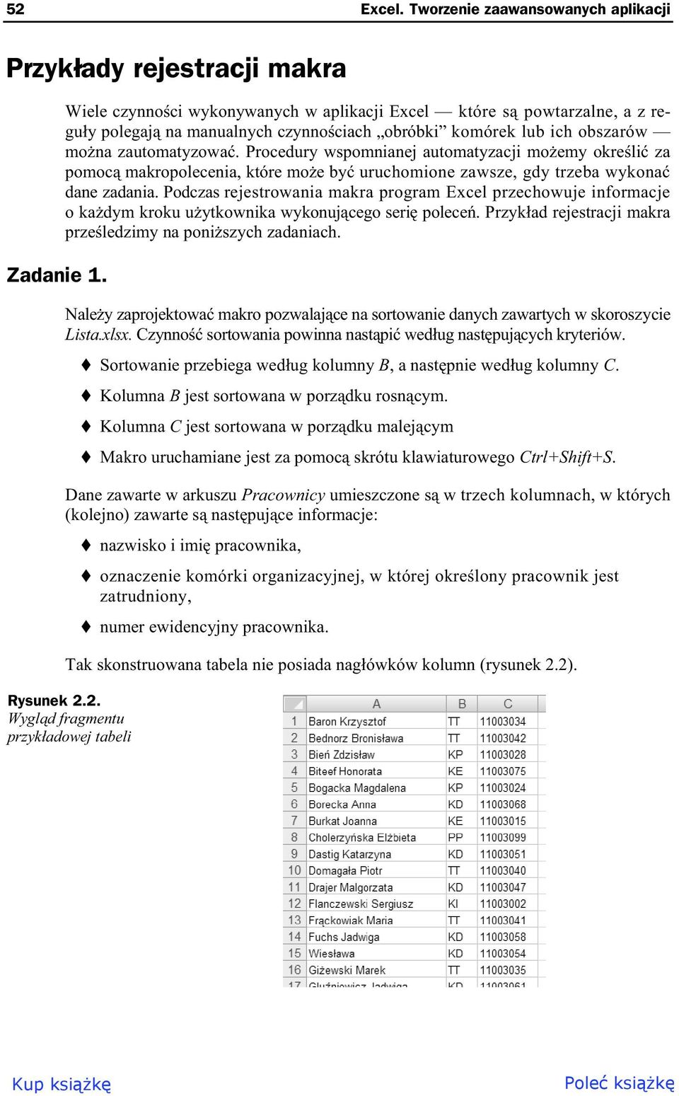 Procedury wspomnianej automatyzacji mo emy okre li za pomoc makropolecenia, które mo e by uruchomione zawsze, gdy trzeba wykona dane zadania.