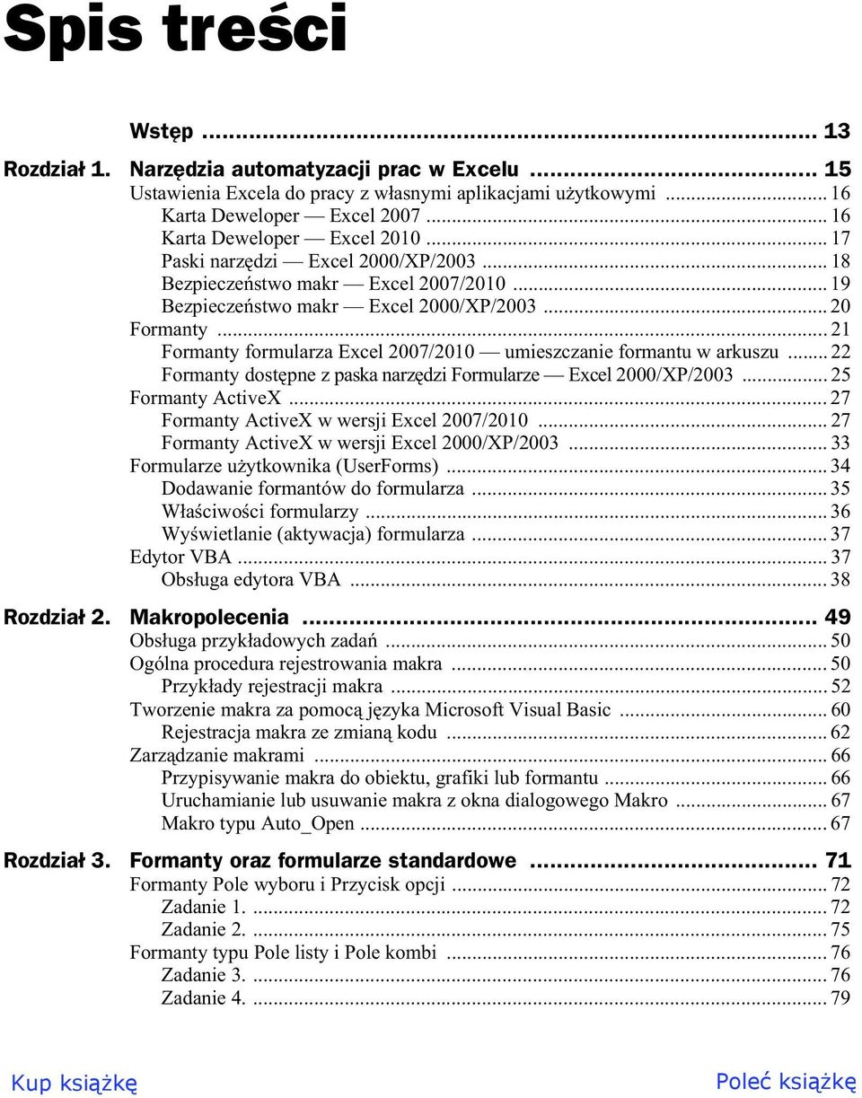 .. 21 Formanty formularza Excel 2007/2010 umieszczanie formantu w arkuszu... 22 Formanty dost pne z paska narz dzi Formularze Excel 2000/XP/2003... 25 Formanty ActiveX.