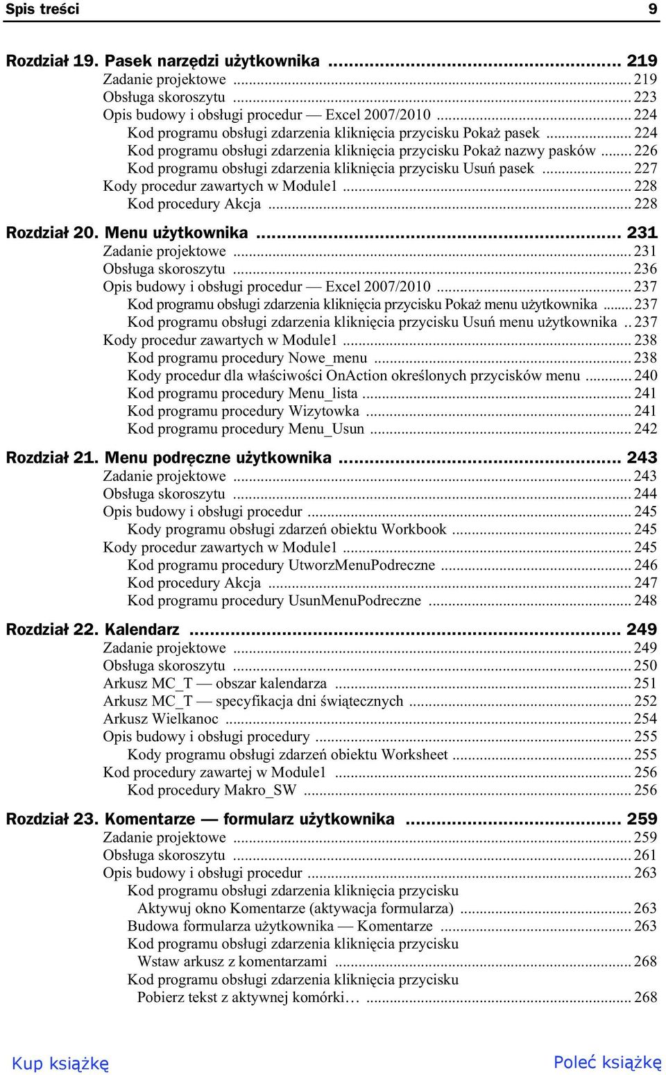 .. 226 Kod programu obs ugi zdarzenia klikni cia przycisku Usu pasek... 227 Kody procedur zawartych w Module1... 228 Kod procedury Akcja... 228 Rozdzia 20. Menu u ytkownika... 231 Zadanie projektowe.