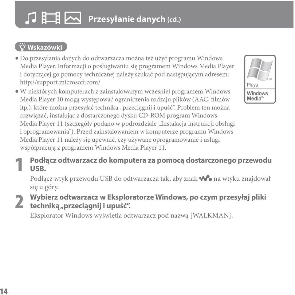 com/ W niektórych komputerach z zainstalowanym wcześniej programem Windows Media Player 10 mogą występować ograniczenia rodzaju plików (AAC, filmów itp.