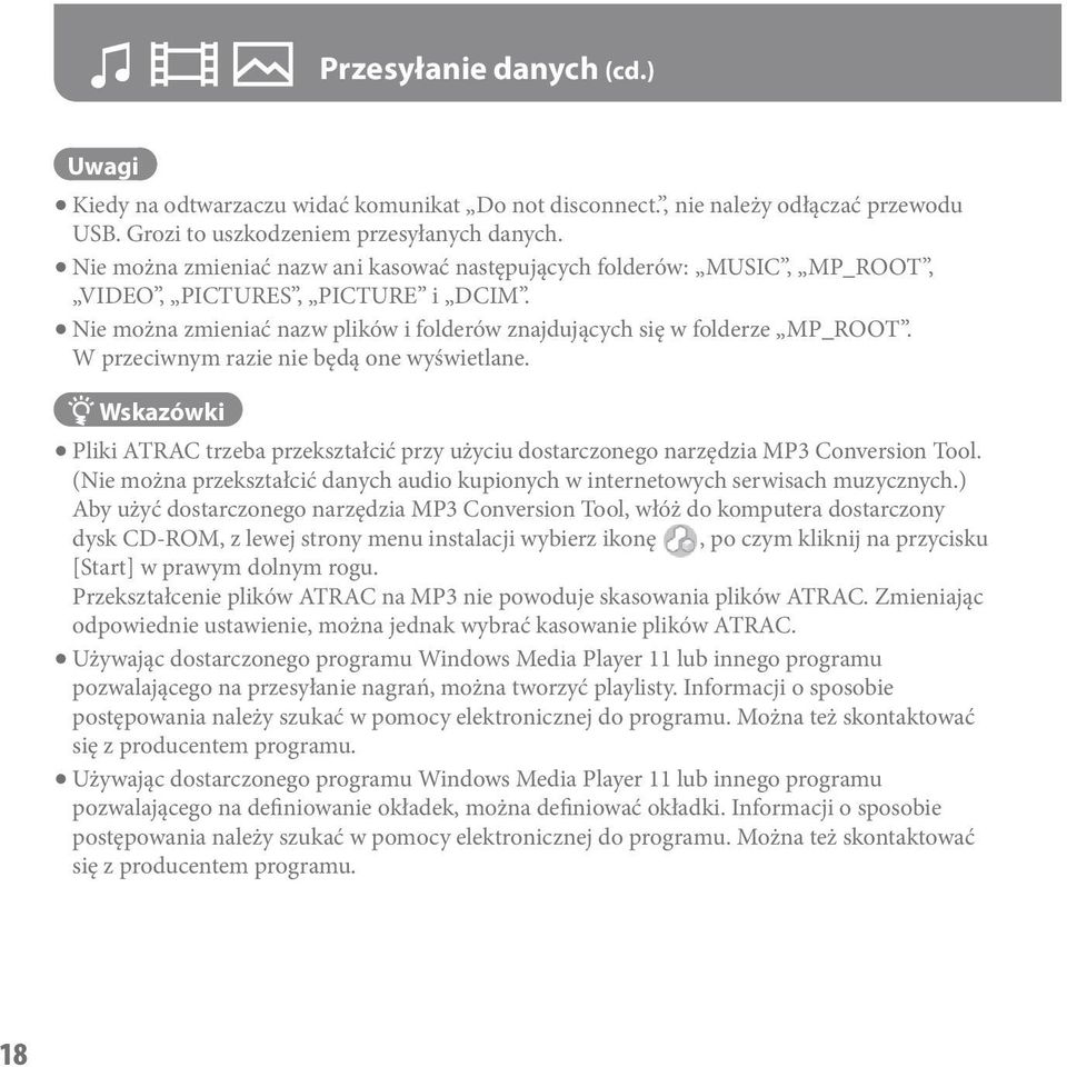 W przeciwnym razie nie będą one wyświetlane. Wskazówki Pliki ATRAC trzeba przekształcić przy użyciu dostarczonego narzędzia MP3 Conversion Tool.