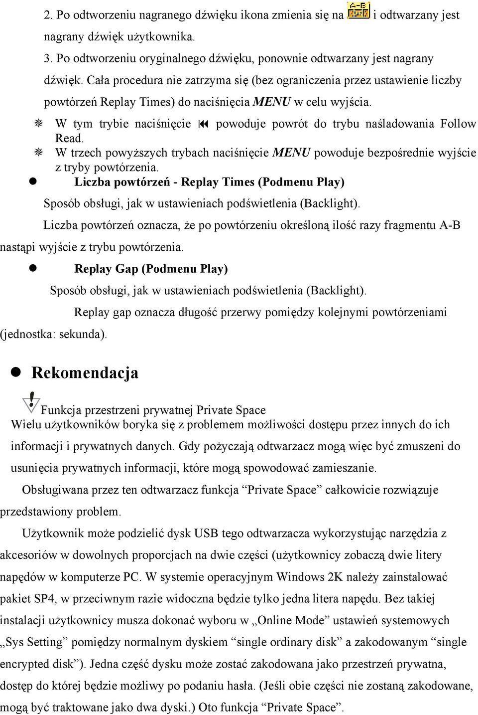 W tym trybie naciśnięcie powoduje powrót do trybu naśladowania Follow Read. W trzech powyższych trybach naciśnięcie MENU powoduje bezpośrednie wyjście z tryby powtórzenia.