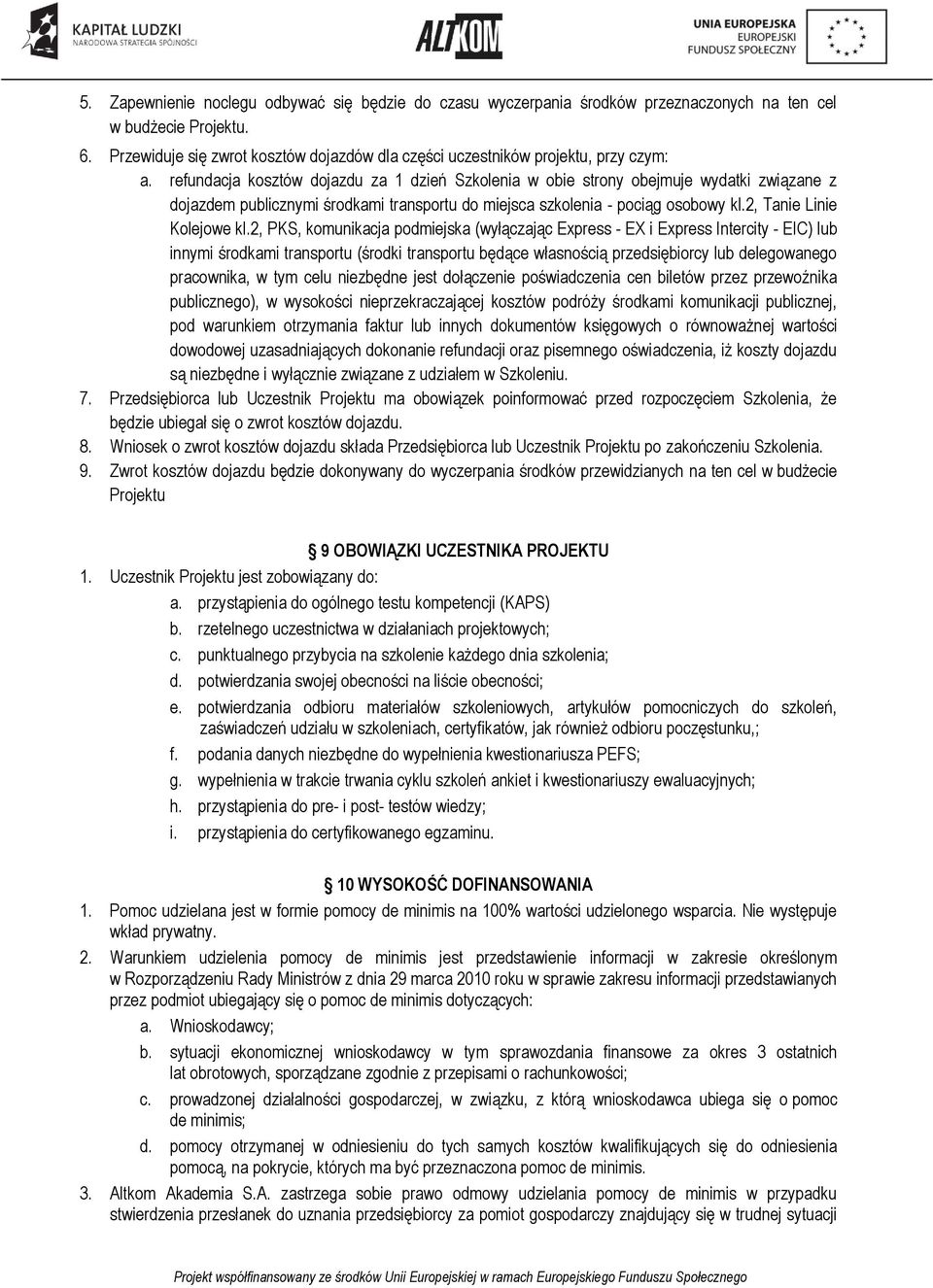 refundacja kosztów dojazdu za 1 dzień Szkolenia w obie strony obejmuje wydatki związane z dojazdem publicznymi środkami transportu do miejsca szkolenia - pociąg osobowy kl.2, Tanie Linie Kolejowe kl.