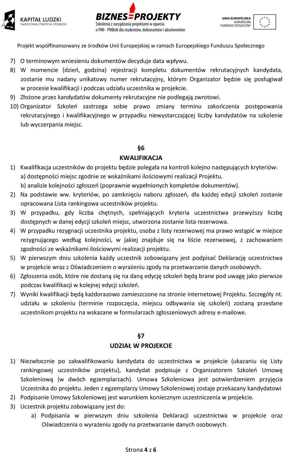 kwalifikacji i podczas udziału uczestnika w projekcie. 9) Złożone przez kandydatów dokumenty rekrutacyjne nie podlegają zwrotowi.