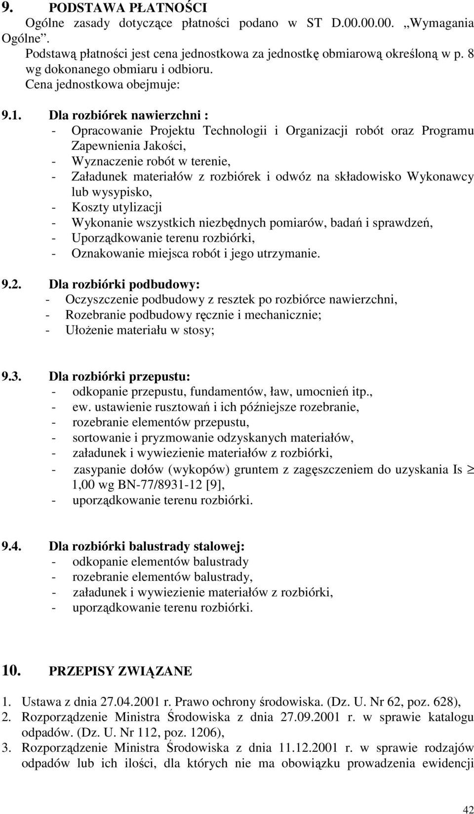 Dla rozbiórek nawierzchni : - Opracowanie Projektu Technologii i Organizacji robót oraz Programu Zapewnienia Jakości, - Wyznaczenie robót w terenie, - Załadunek materiałów z rozbiórek i odwóz na