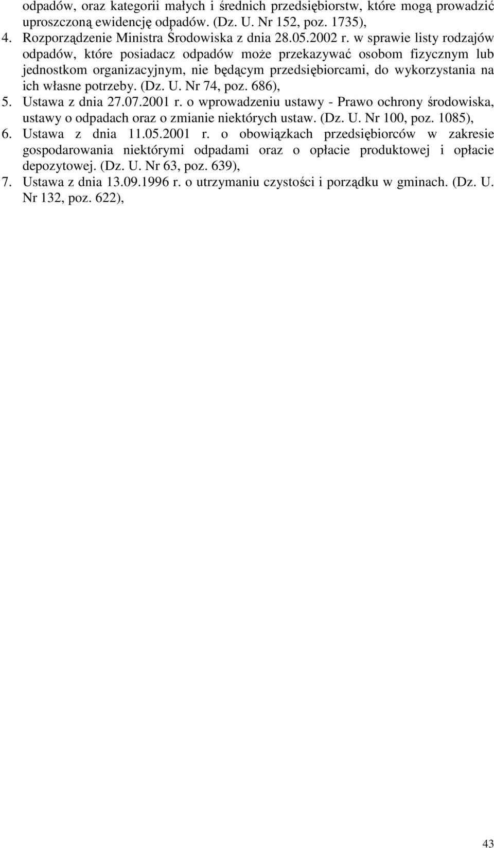U. Nr 74, poz. 686), 5. Ustawa z dnia 27.07.2001 r. o wprowadzeniu ustawy - Prawo ochrony środowiska, ustawy o odpadach oraz o zmianie niektórych ustaw. (Dz. U. Nr 100, poz. 1085), 6.
