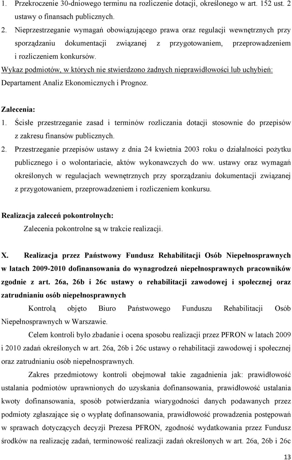 Nieprzestrzeganie wymagań obowiązującego prawa oraz regulacji wewnętrznych przy sporządzaniu dokumentacji związanej z przygotowaniem, przeprowadzeniem i rozliczeniem konkursów.