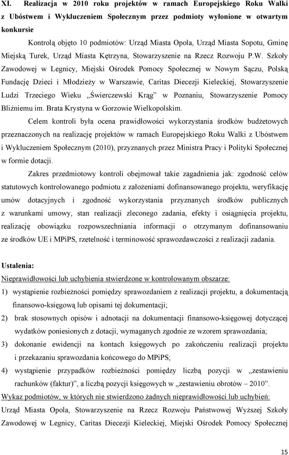 Szkoły Zawodowej w Legnicy, Miejski Ośrodek Pomocy Społecznej w Nowym Sączu, Polską Fundację Dzieci i Młodzieży w Warszawie, Caritas Diecezji Kieleckiej, Stowarzyszenie Ludzi Trzeciego Wieku