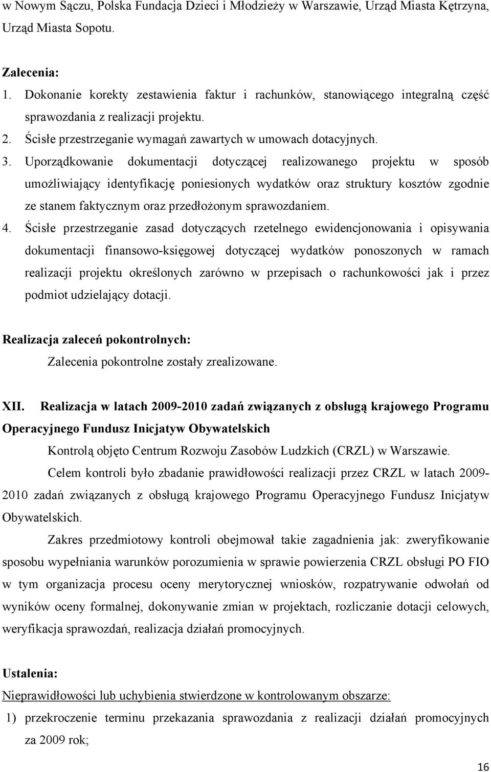 Uporządkowanie dokumentacji dotyczącej realizowanego projektu w sposób umożliwiający identyfikację poniesionych wydatków oraz struktury kosztów zgodnie ze stanem faktycznym oraz przedłożonym