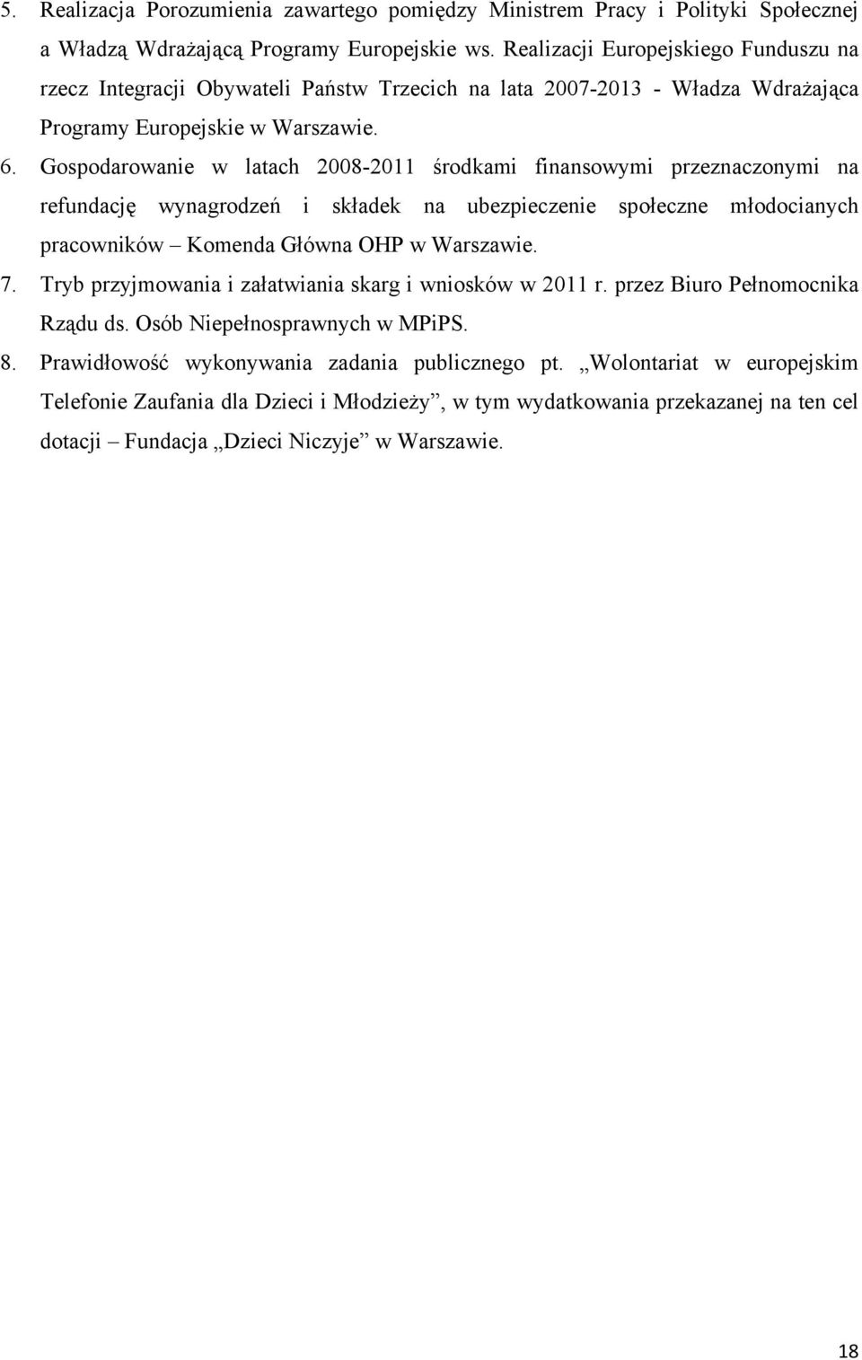 Gospodarowanie w latach 2008-2011 środkami finansowymi przeznaczonymi na refundację wynagrodzeń i składek na ubezpieczenie społeczne młodocianych pracowników Komenda Główna OHP w Warszawie. 7.