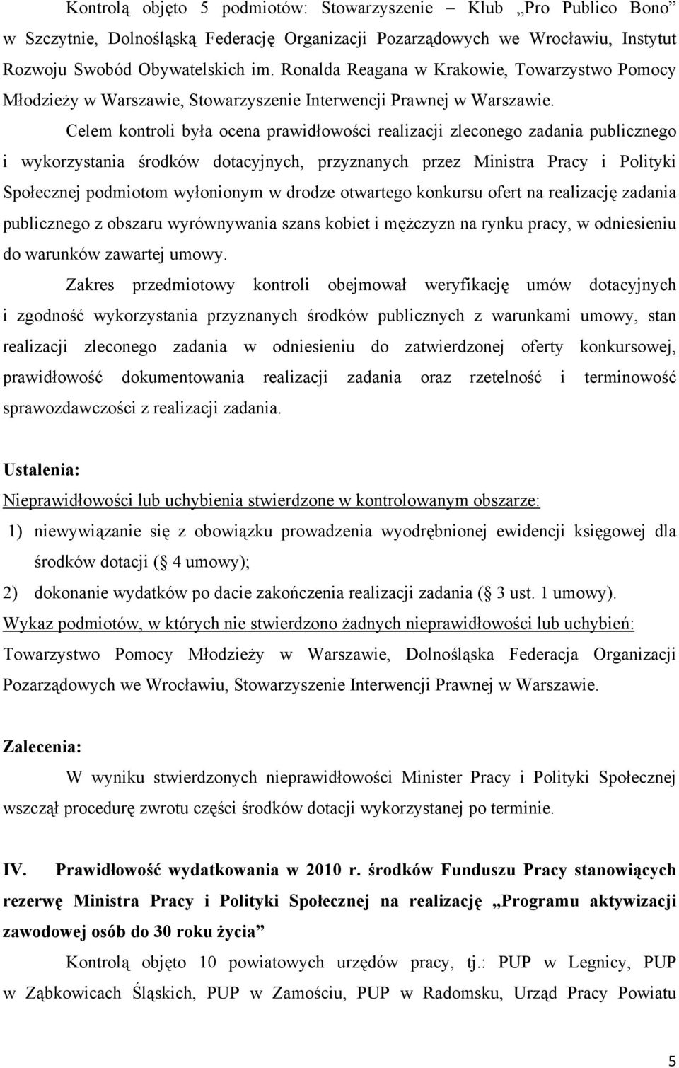 Celem kontroli była ocena prawidłowości realizacji zleconego zadania publicznego i wykorzystania środków dotacyjnych, przyznanych przez Ministra Pracy i Polityki Społecznej podmiotom wyłonionym w