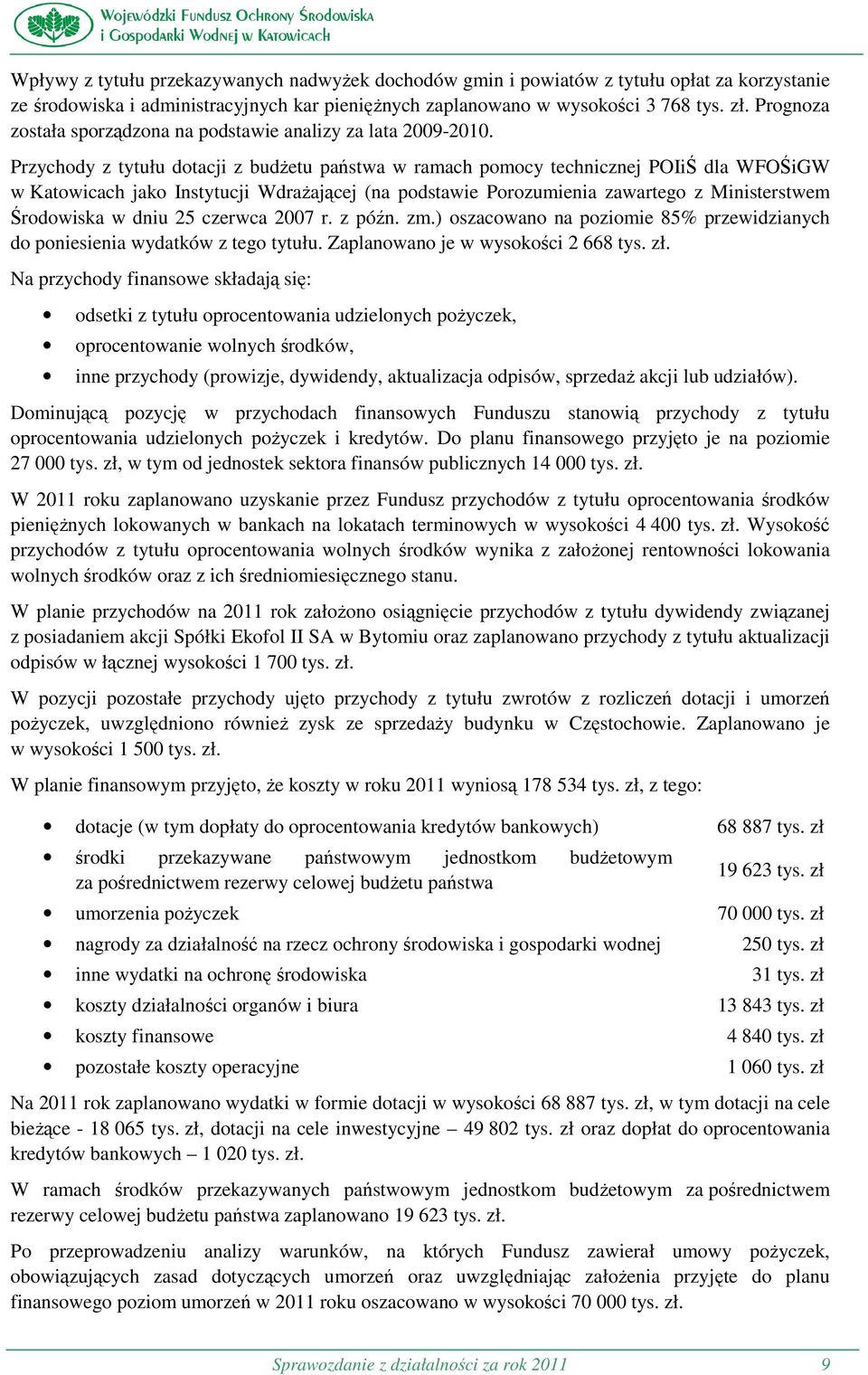 Przychody z tytułu dotacji z budżetu państwa w ramach pomocy technicznej POIiŚ dla WFOŚiGW w Katowicach jako Instytucji Wdrażającej (na podstawie Porozumienia zawartego z Ministerstwem Środowiska w