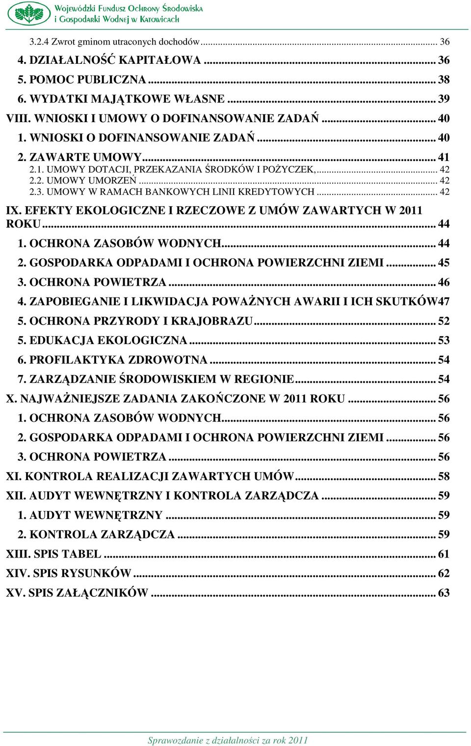 EFEKTY EKOLOGICZNE I RZECZOWE Z UMÓW ZAWARTYCH W 2011 ROKU... 44 1. OCHRONA ZASOBÓW WODNYCH... 44 2. GOSPODARKA ODPADAMI I OCHRONA POWIERZCHNI ZIEMI... 45 3. OCHRONA POWIETRZA... 46 4.