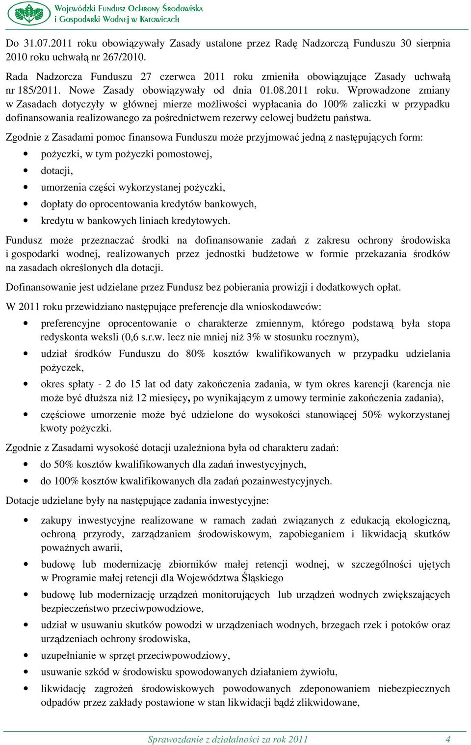 zmieniła obowiązujące Zasady uchwałą nr 185/2011. Nowe Zasady obowiązywały od dnia 01.08.2011 roku.