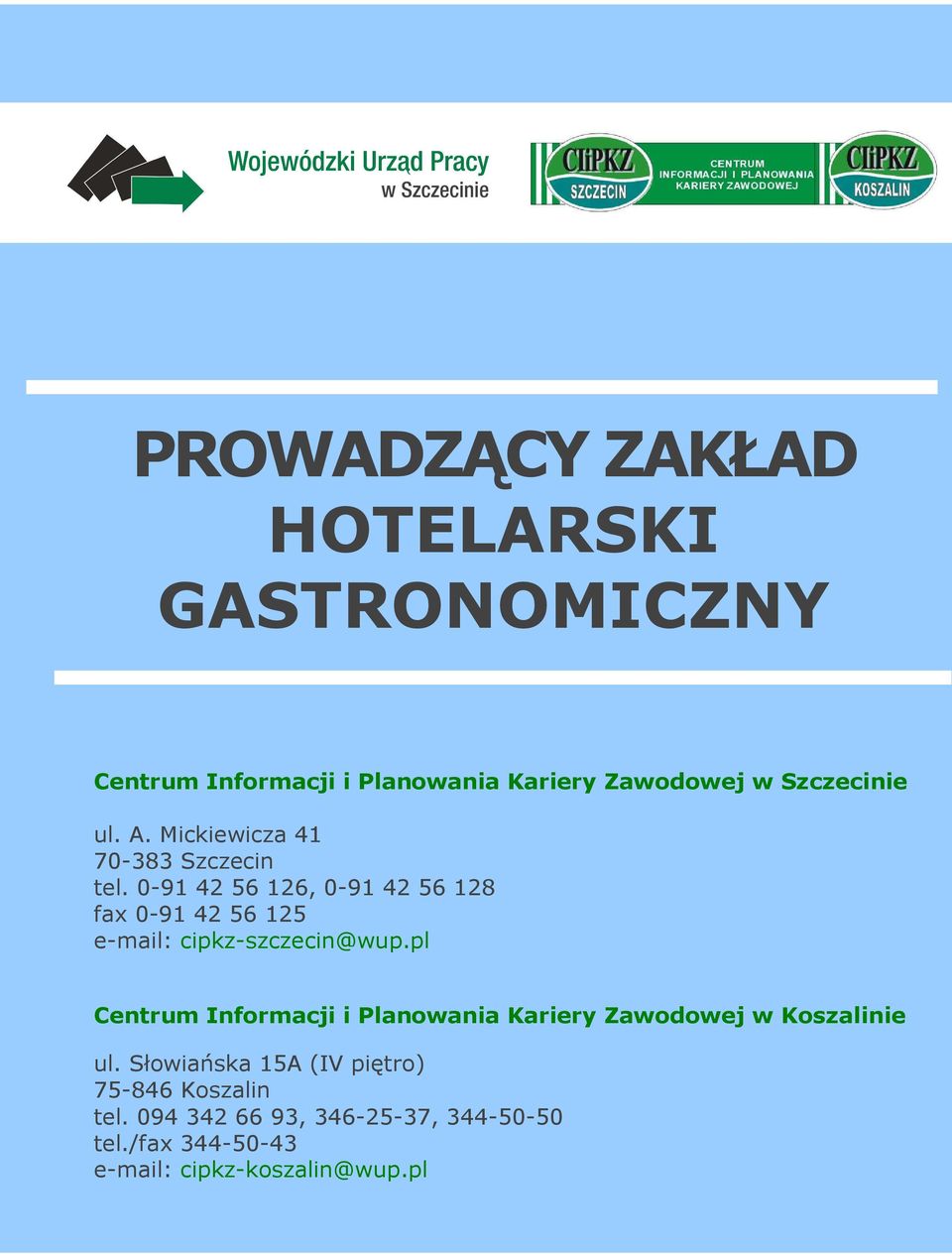 0-91 42 56 126, 0-91 42 56 128 fax 0-91 42 56 125 e-mail: cipkz-szczecin@wup.