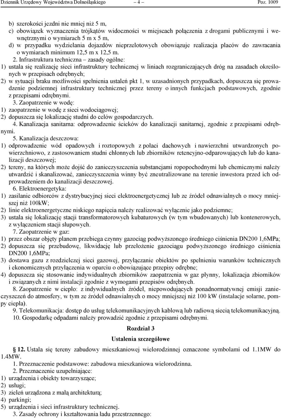 wydzielania dojazdów nieprzelotowych obowiązuje realizacja placów do zawracania o wymiarach minimum 12,5 m x 12,5 m. 2.