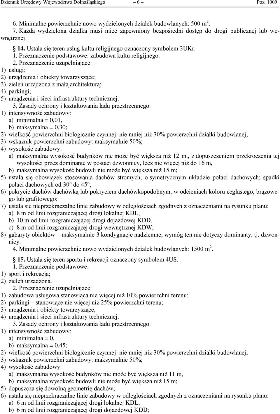 1) usługi; 2) urządzenia i obiekty towarzyszące; 3) zieleń urządzona z małą architekturą; 4) parkingi; 5) urządzenia i sieci infrastruktury technicznej.