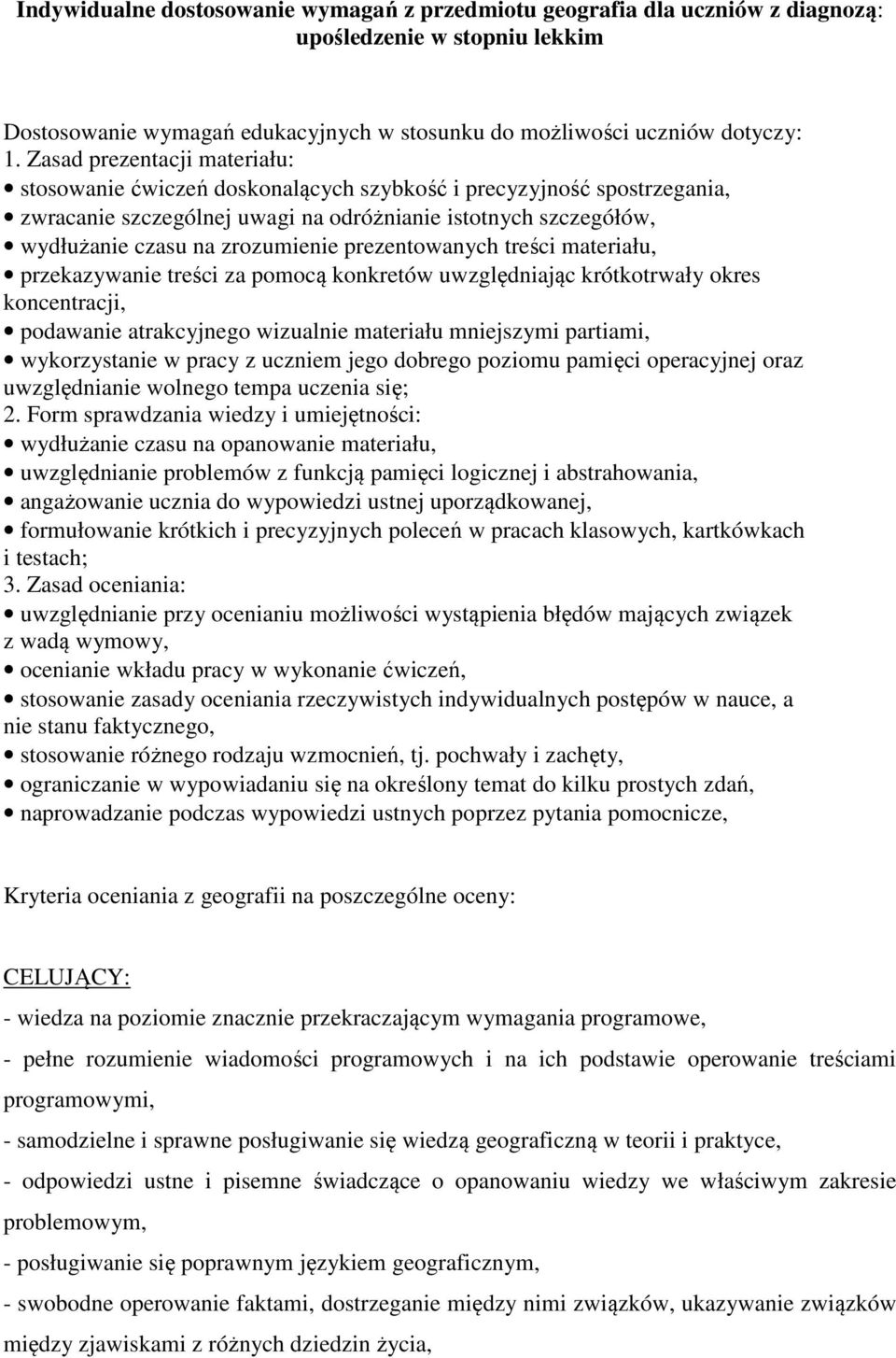 prezentowanych treści materiału, przekazywanie treści za pomocą konkretów uwzględniając krótkotrwały okres koncentracji, podawanie atrakcyjnego wizualnie materiału mniejszymi partiami, wykorzystanie