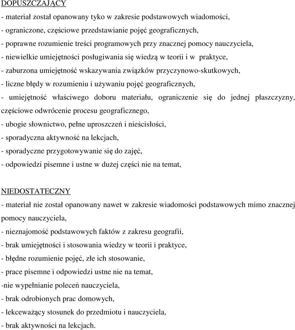 i używaniu pojęć geograficznych, - umiejętność właściwego doboru materiału, ograniczenie się do jednej płaszczyzny, częściowe odwrócenie procesu geograficznego, - ubogie słownictwo, pełne uproszczeń