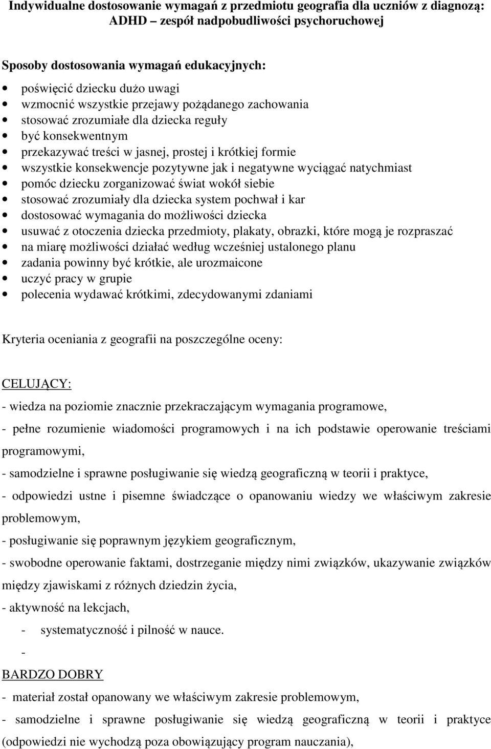 i negatywne wyciągać natychmiast pomóc dziecku zorganizować świat wokół siebie stosować zrozumiały dla dziecka system pochwał i kar dostosować wymagania do możliwości dziecka usuwać z otoczenia