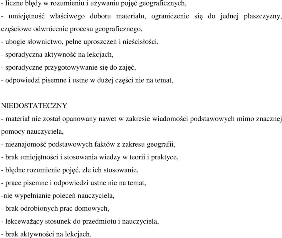 - materiał nie został opanowany nawet w zakresie wiadomości podstawowych mimo znacznej pomocy nauczyciela, - nieznajomość podstawowych faktów z zakresu geografii, - brak umiejętności i stosowania