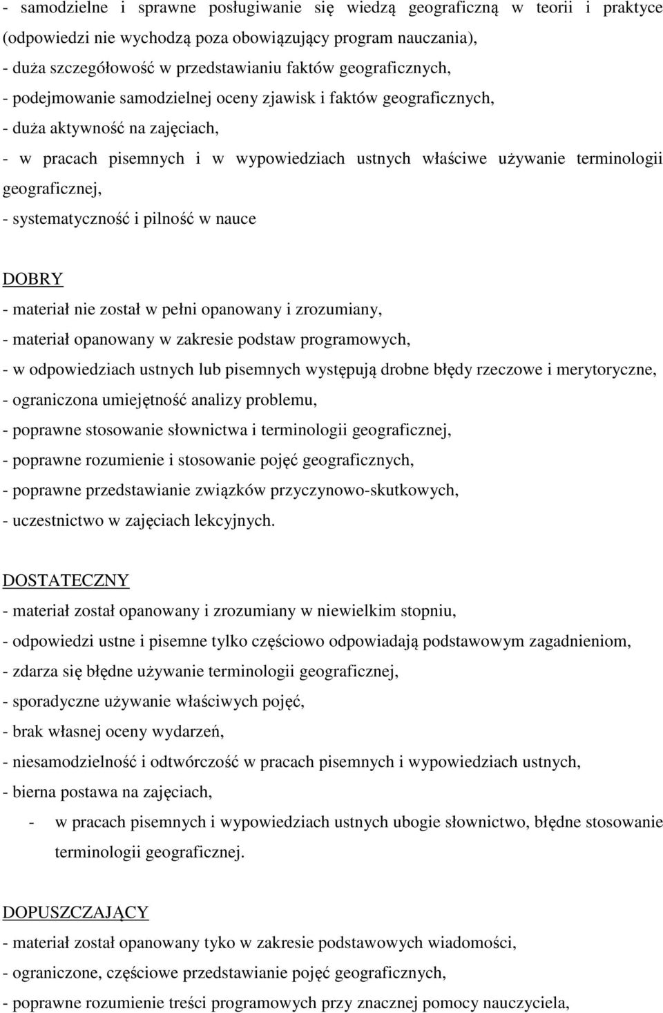 geograficznej, - systematyczność i pilność w nauce DOBRY - materiał nie został w pełni opanowany i zrozumiany, - materiał opanowany w zakresie podstaw programowych, - w odpowiedziach ustnych lub