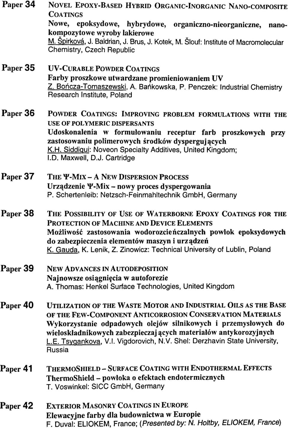 Slouf: Institute of Macromolecular Chemistry, Czech Republic UV-CURABLE POWDER COATINGS Farby proszkowe utwardzane promieniowaniem UV Z. Boncza-Tomaszewski. A. Barikowska, P.