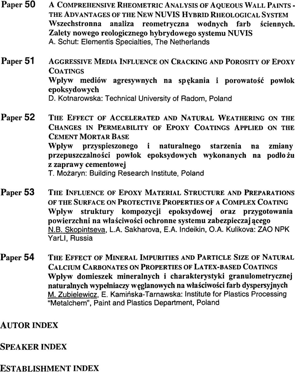 Schut: Elementis Specialties, The Netherlands Paper 51 Paper 52 Paper 53 Paper 54 AGGRESSIVE MEDIA INFLUENCE ON CRACKING AND POROSITY OF EPOXY COATINGS Wplyw mediow agresywnych na sp^kania i