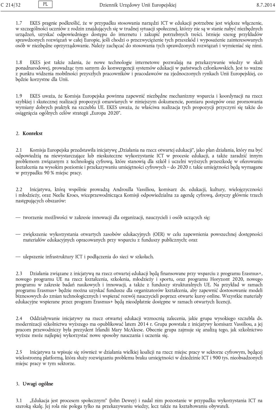 nie są w stanie nabyć niezbędnych urządzeń, uzyskać odpowiedniego dostępu do internetu i zakupić potrzebnych treści.