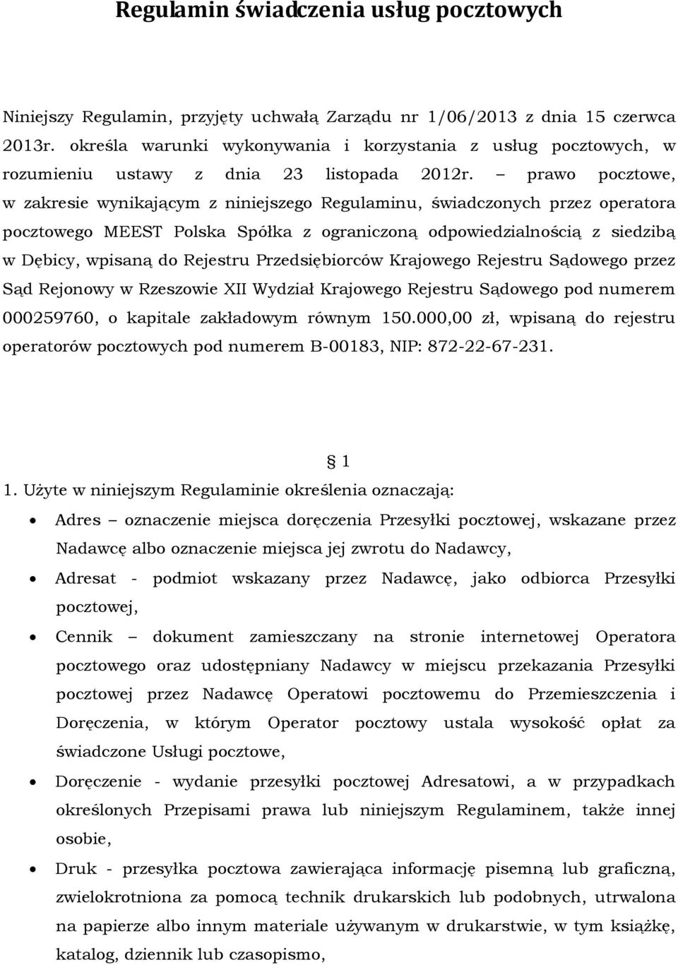 prawo pocztowe, w zakresie wynikającym z niniejszego Regulaminu, świadczonych przez operatora pocztowego MEEST Polska Spółka z ograniczoną odpowiedzialnością z siedzibą w Dębicy, wpisaną do Rejestru