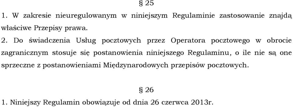 Do świadczenia Usług pocztowych przez Operatora pocztowego w obrocie zagranicznym stosuje się