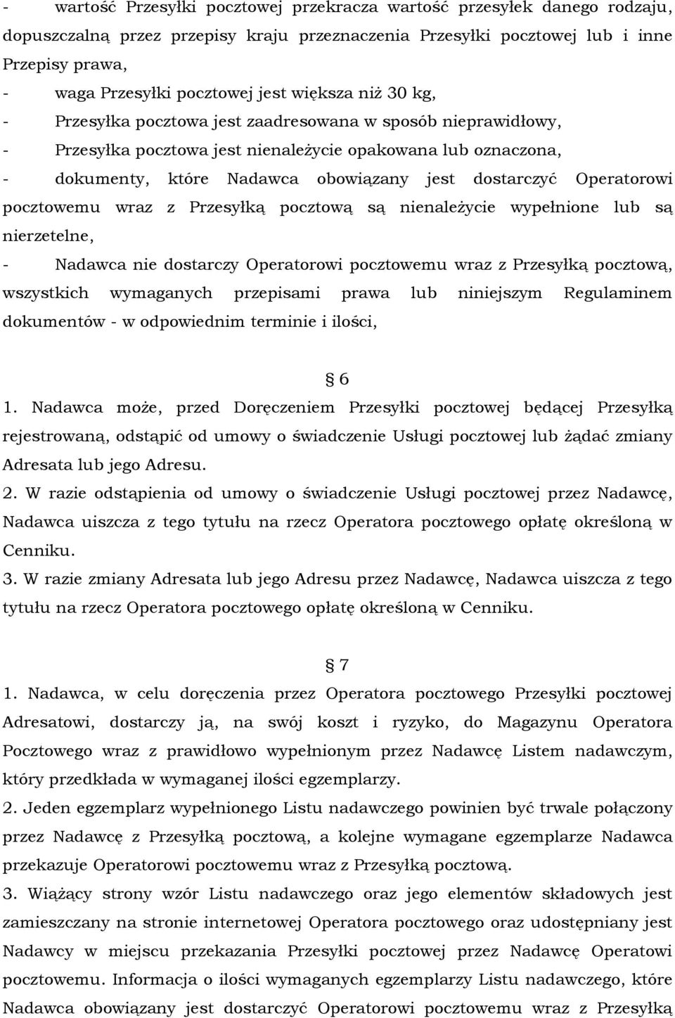 dostarczyć Operatorowi pocztowemu wraz z Przesyłką pocztową są nienależycie wypełnione lub są nierzetelne, - Nadawca nie dostarczy Operatorowi pocztowemu wraz z Przesyłką pocztową, wszystkich