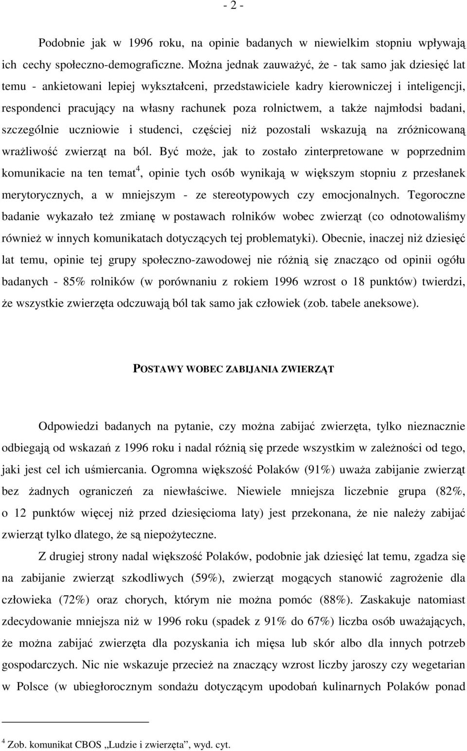 rolnictwem, a także najmłodsi badani, szczególnie uczniowie i studenci, częściej niż pozostali wskazują na zróżnicowaną wrażliwość zwierząt na ból.