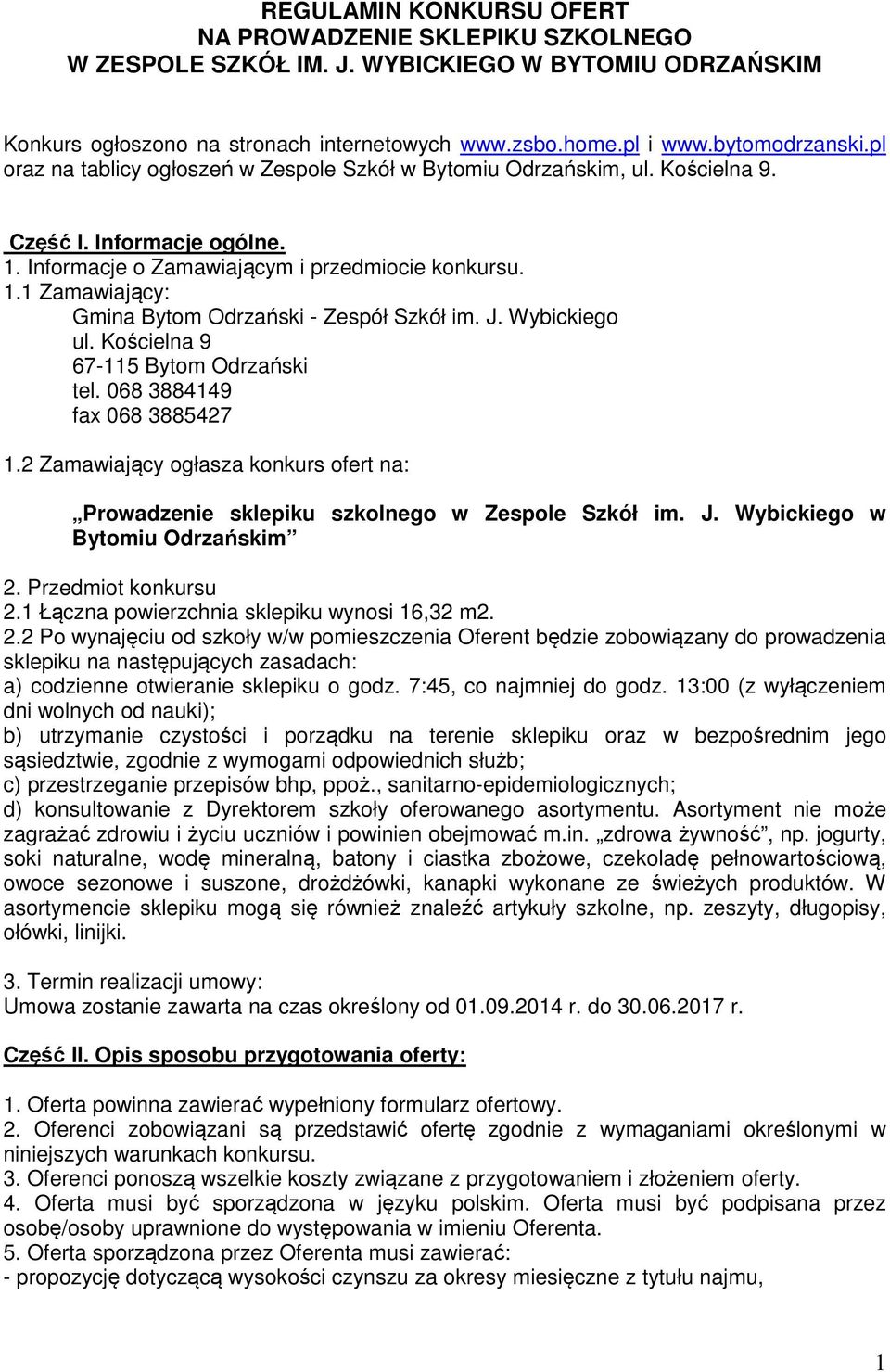 J. Wybickiego ul. Kościelna 9 67-115 Bytom Odrzański tel. 068 3884149 fax 068 3885427 1.2 Zamawiający ogłasza konkurs ofert na: Prowadzenie sklepiku szkolnego w Zespole Szkół im. J.