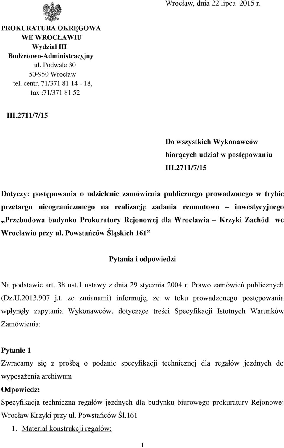 2711/7/15 Dotyczy: postępowania o udzielenie zamówienia publicznego prowadzonego w trybie przetargu nieograniczonego na realizację zadania remontowo inwestycyjnego Przebudowa budynku Prokuratury