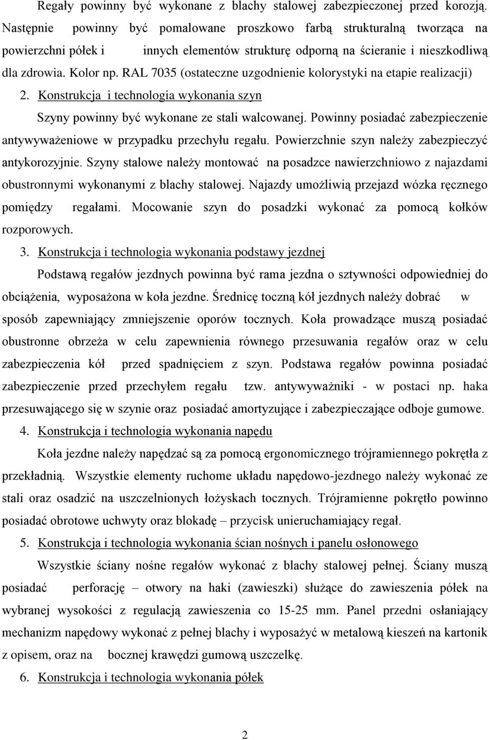 RAL 7035 (ostateczne uzgodnienie kolorystyki na etapie realizacji) 2. Konstrukcja i technologia wykonania szyn Szyny powinny być wykonane ze stali walcowanej.