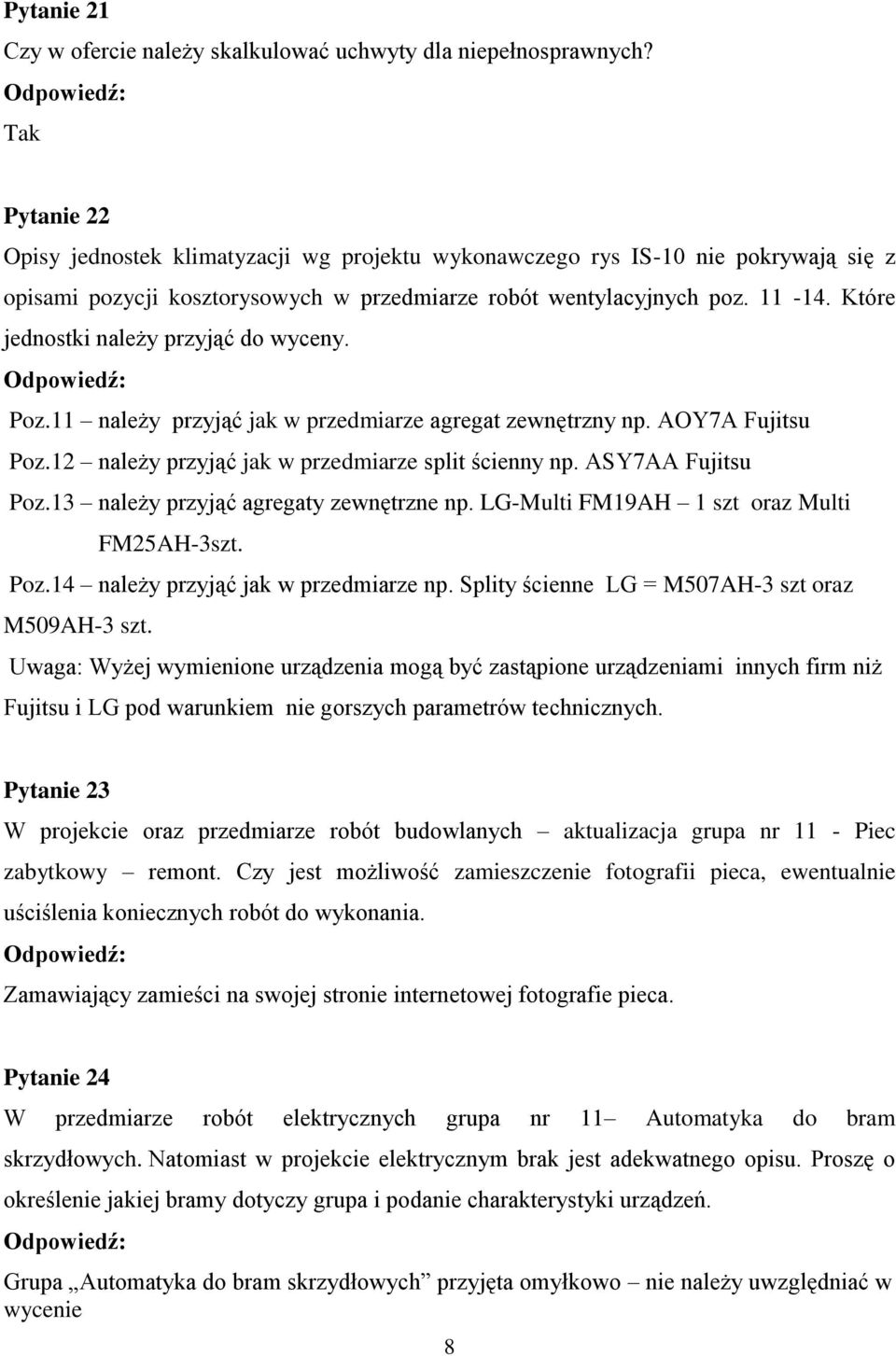 Które jednostki należy przyjąć do wyceny. Poz.11 należy przyjąć jak w przedmiarze agregat zewnętrzny np. AOY7A Fujitsu Poz.12 należy przyjąć jak w przedmiarze split ścienny np. ASY7AA Fujitsu Poz.