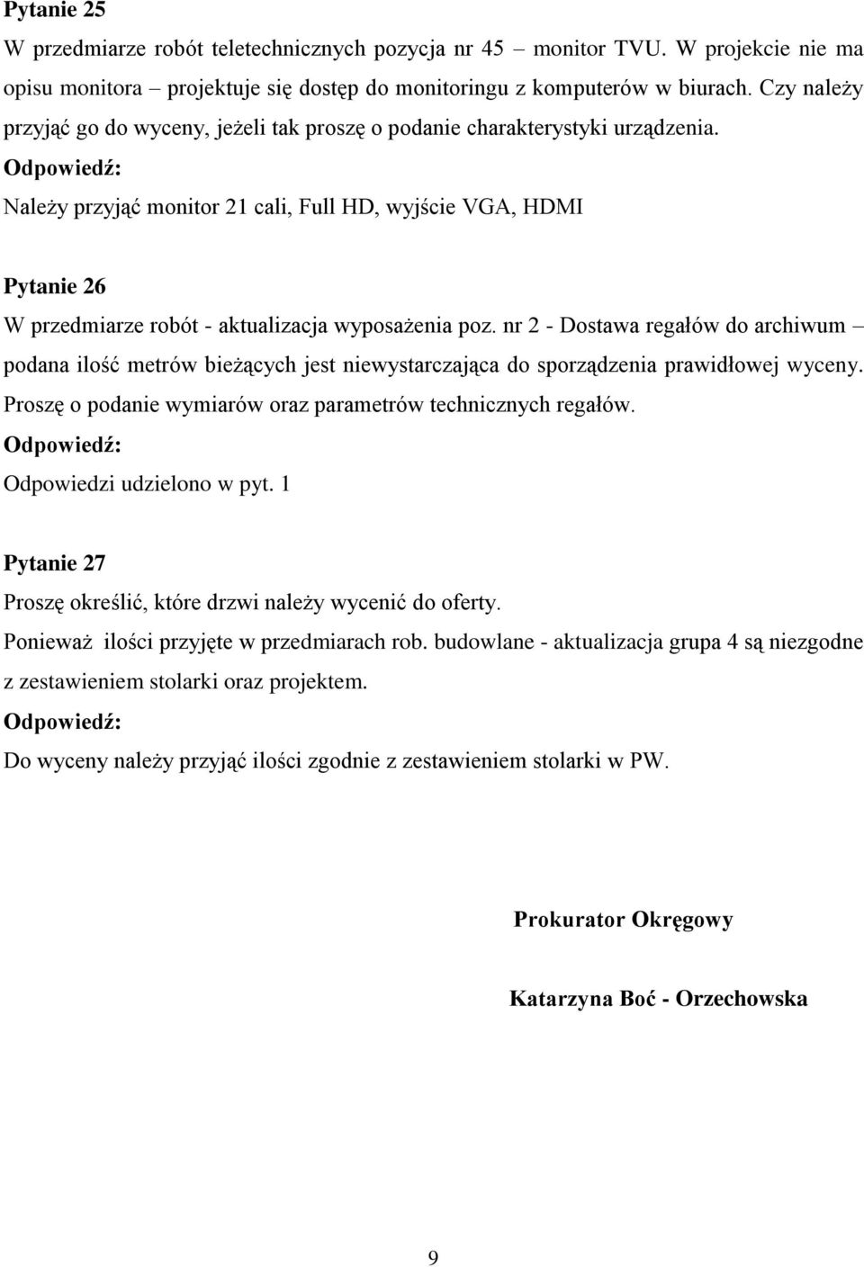 Należy przyjąć monitor 21 cali, Full HD, wyjście VGA, HDMI Pytanie 26 W przedmiarze robót - aktualizacja wyposażenia poz.