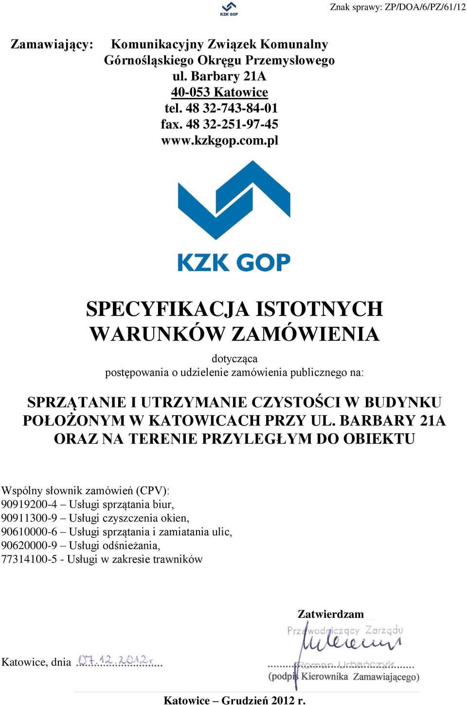 UL. BARBARY 21A ORAZ NA TERENIE PRZYLEGŁYM DO OBIEKTU Wspólny słownik zamówień (CPV): 90919200-4 Usługi sprzątania biur, 90911300-9 Usługi czyszczenia okien, 90610000-6 Usługi