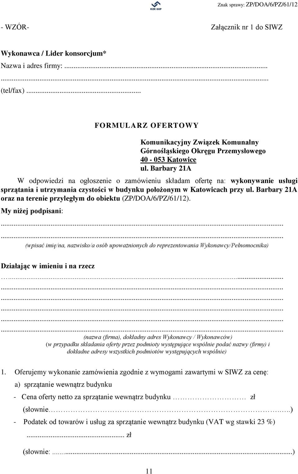 Barbary 21A W odpowiedzi na ogłoszenie o zamówieniu składam ofertę na: wykonywanie usługi sprzątania i utrzymania czystości w budynku położonym w Katowicach przy ul.