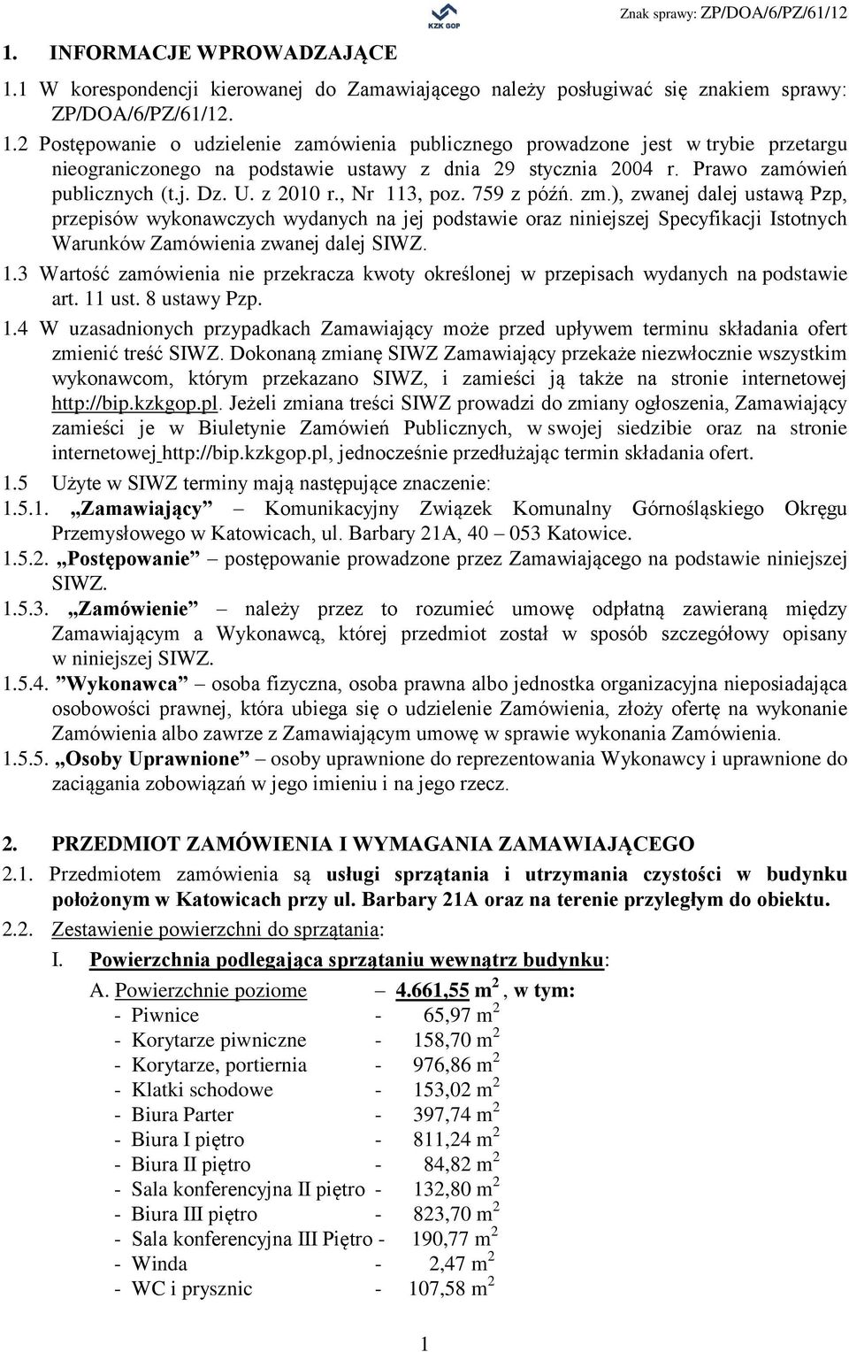 ), zwanej dalej ustawą Pzp, przepisów wykonawczych wydanych na jej podstawie oraz niniejszej Specyfikacji Istotnych Warunków Zamówienia zwanej dalej SIWZ. 1.