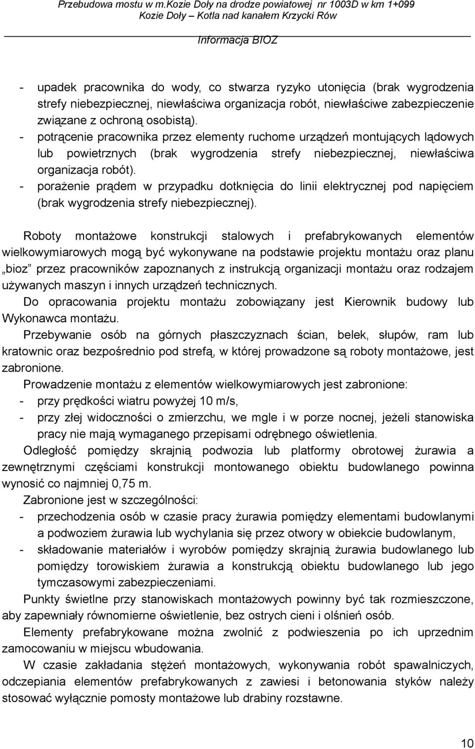 - porażenie prądem w przypadku dotknięcia do linii elektrycznej pod napięciem (brak wygrodzenia strefy niebezpiecznej).