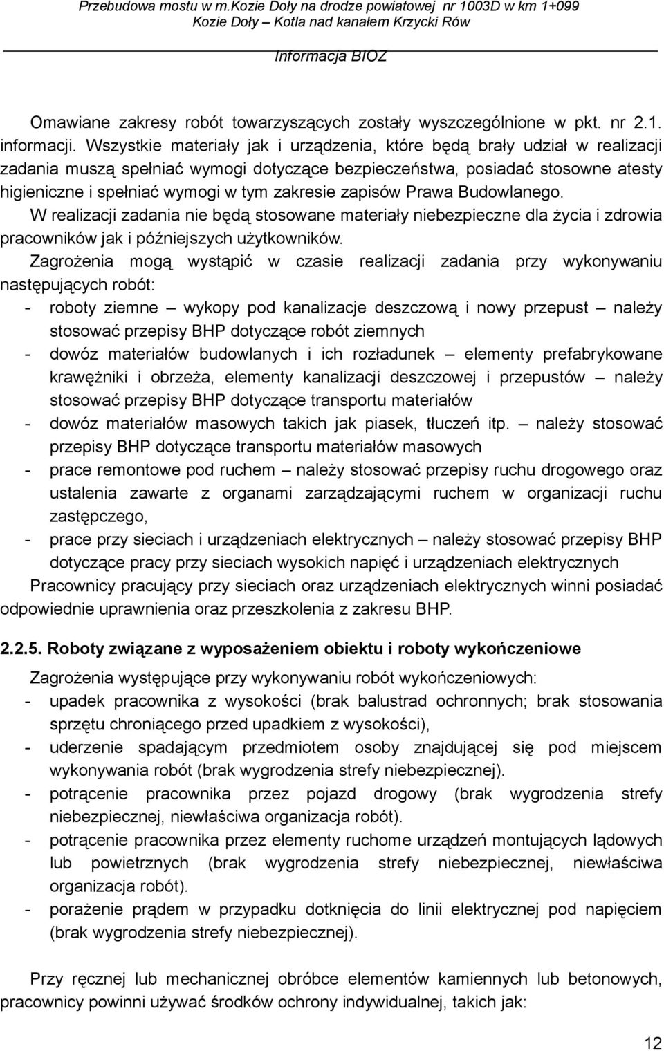 zakresie zapisów Prawa Budowlanego. W realizacji zadania nie będą stosowane materiały niebezpieczne dla życia i zdrowia pracowników jak i późniejszych użytkowników.