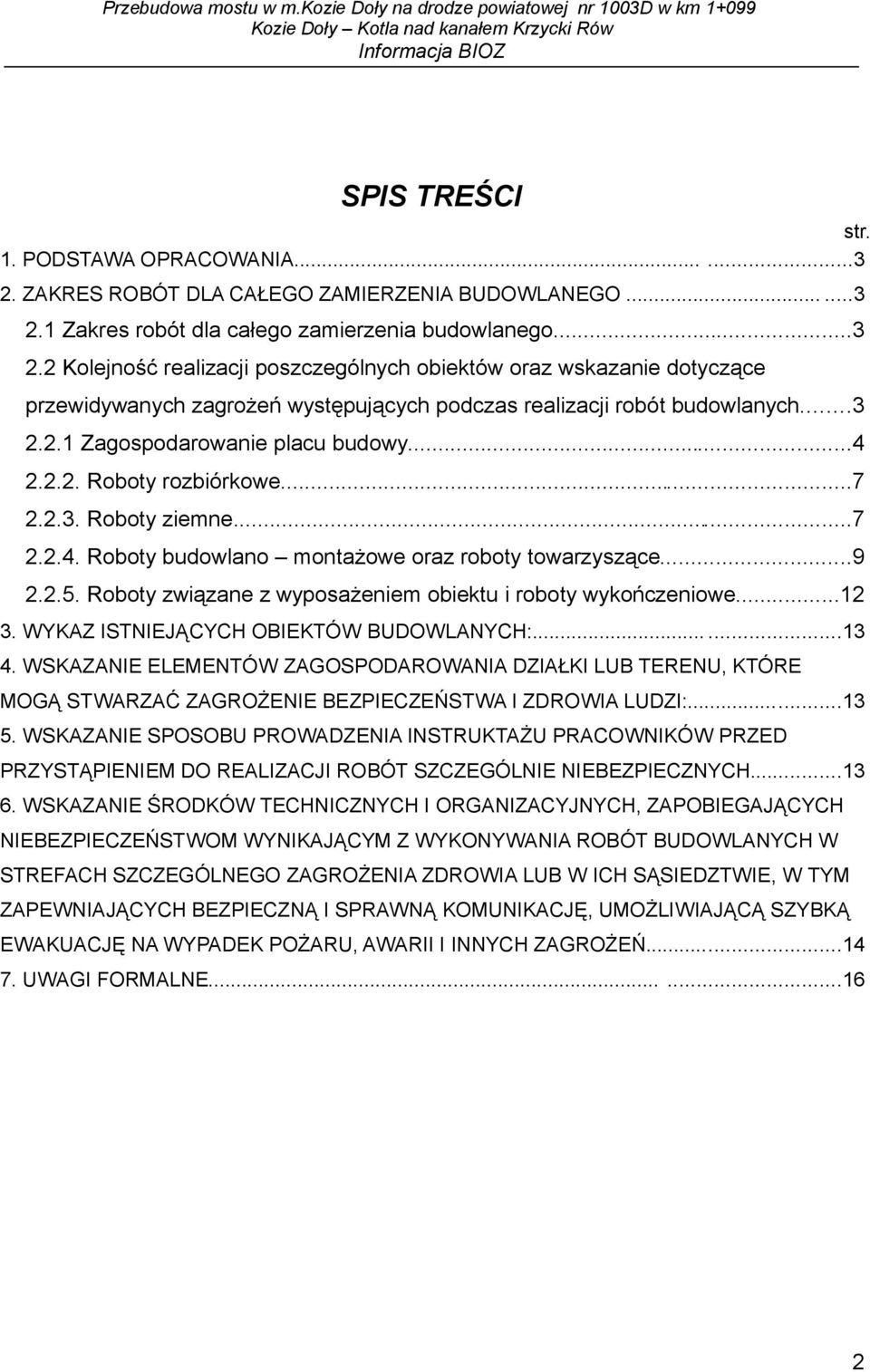 Roboty związane z wyposażeniem obiektu i roboty wykończeniowe...12 3. WYKAZ ISTNIEJĄCYCH OBIEKTÓW BUDOWLANYCH:......13 4.