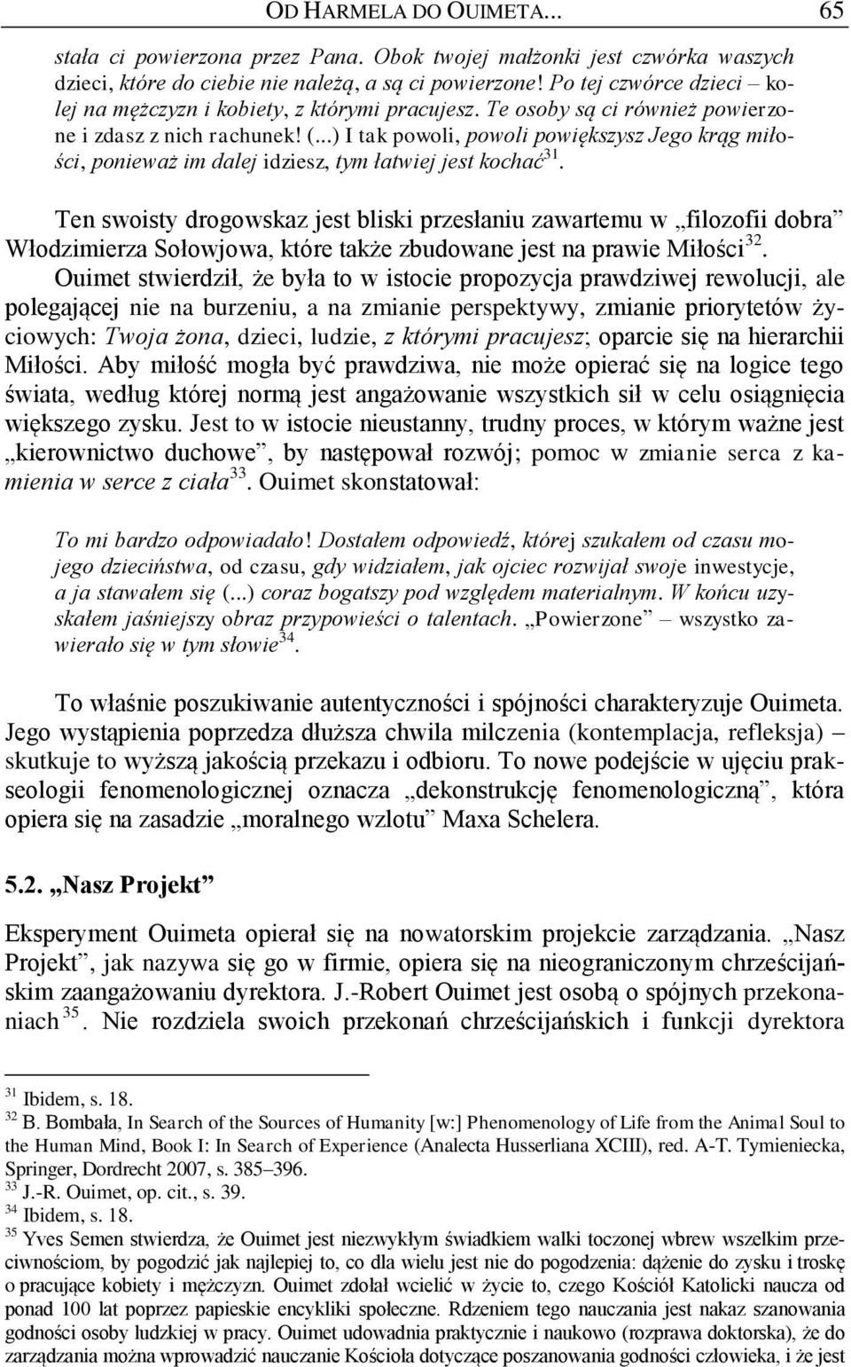 ..) I tak powoli, powoli powiększysz Jego krąg miłości, ponieważ im dalej idziesz, tym łatwiej jest kochać 31.