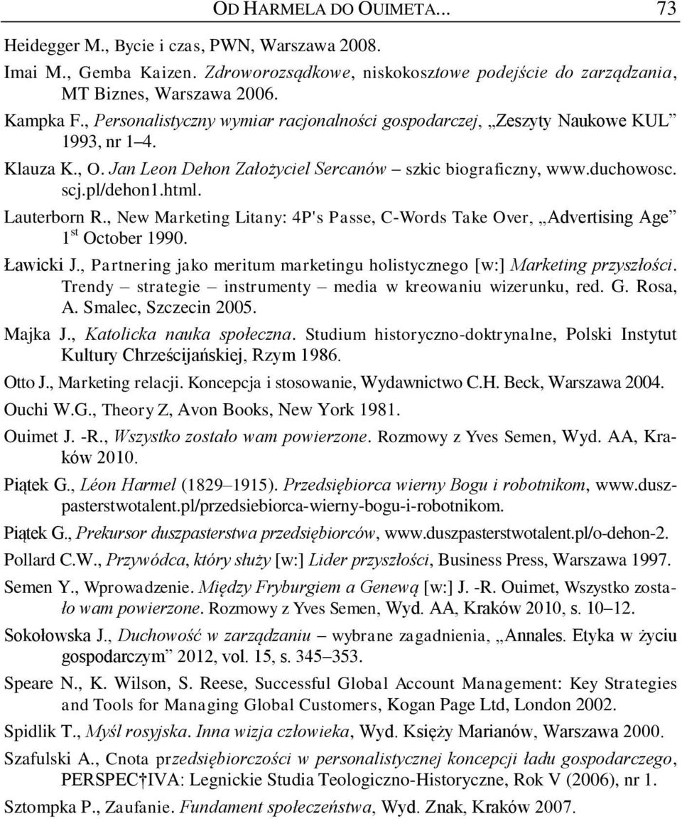 Lauterborn R., New Marketing Litany: 4P's Passe, C-Words Take Over, Advertising Age 1 st October 1990. Ławicki J., Partnering jako meritum marketingu holistycznego [w:] Marketing przyszłości.