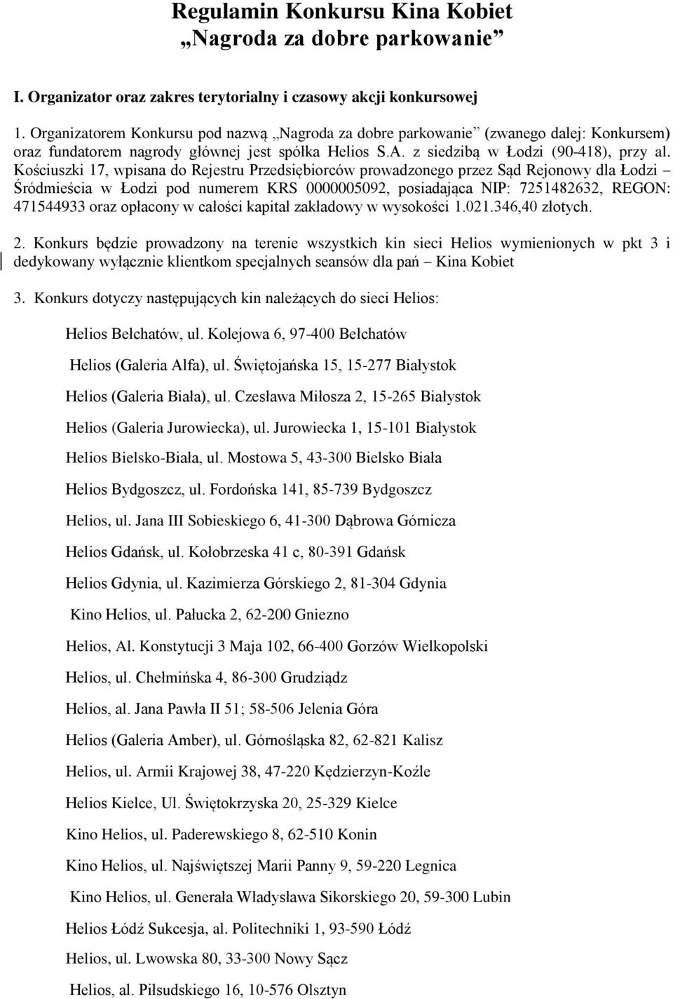 Kościuszki 17, wpisana do Rejestru Przedsiębiorców prowadzonego przez Sąd Rejonowy dla Łodzi Śródmieścia w Łodzi pod numerem KRS 0000005092, posiadająca NIP: 7251482632, REGON: 471544933 oraz