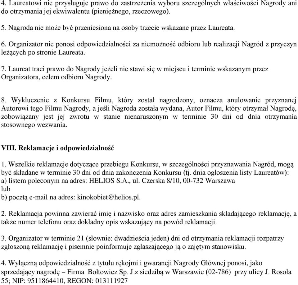 Organizator nie ponosi odpowiedzialności za niemożność odbioru lub realizacji Nagród z przyczyn leżących po stronie Laureata. 7.