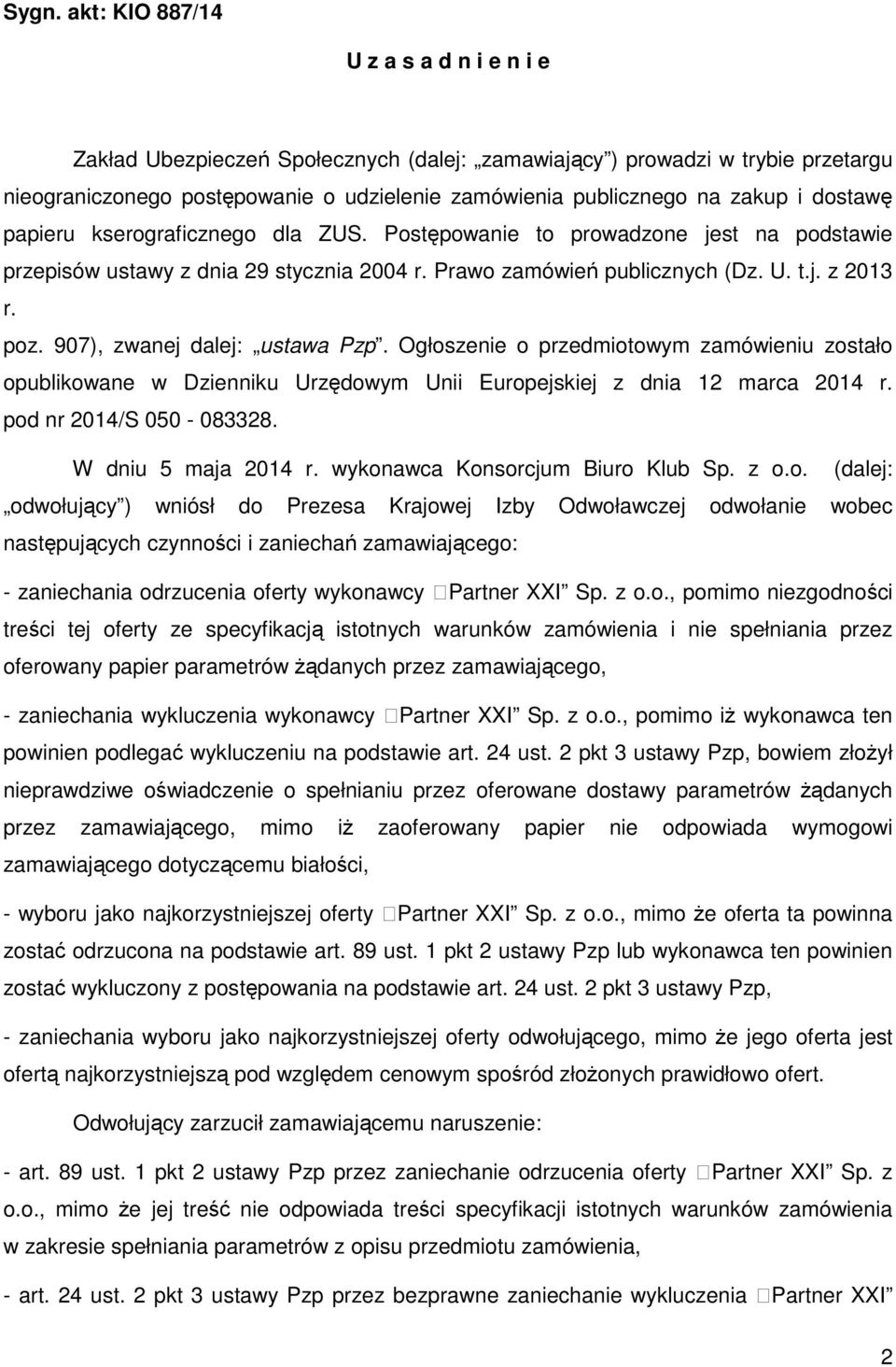 907), zwanej dalej: ustawa Pzp. Ogłoszenie o przedmiotowym zamówieniu zostało opublikowane w Dzienniku Urzędowym Unii Europejskiej z dnia 12 marca 2014 r. pod nr 2014/S 050-083328.