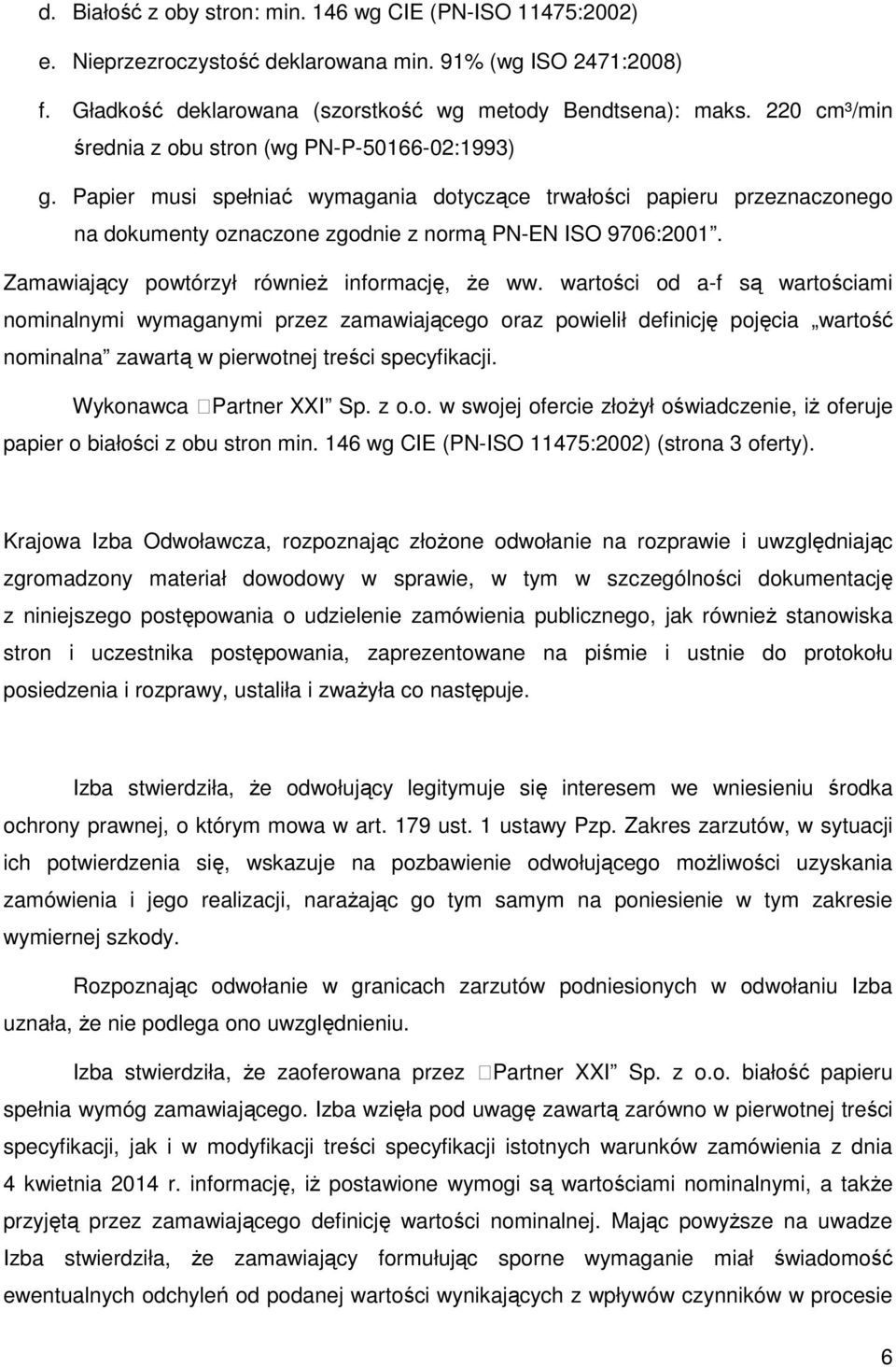 Zamawiający powtórzył również informację, że ww.